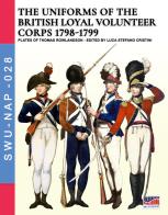 The uniforms of the British loyal volunteer corps 1798-1799 di Luca Stefano Cristini edito da Soldiershop