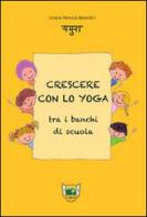Crescere con lo yoga tra i banchi di scuola di Liviana Berardini edito da La Finestra Editrice