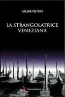 La strangolatrice veneziana di Selene Feltrin edito da Edizioni Sabinae
