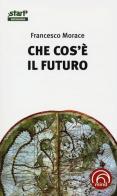 Che cos'è il futuro di Francesco Morace edito da Mind Edizioni