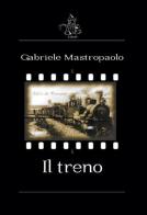 Il treno di Gabriele Mastropaolo edito da Exbook.eu Publisher