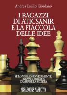 I ragazzi di aticsanir e la fiaccola delle idee di Andrea Emilio Giordano edito da Abrabooks