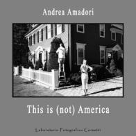 This is (not) America. Catalogo della mostra (Roma, 22-28 marzo 2019). Ediz. italiana e inglese di Andrea Amadori edito da Autopubblicato