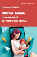 Digital Mama. La maternità al tempo dei social di Francesca Trebino edito da Stamen