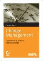 Change management. Gestire con successo il cambiamento di Claudia Baca edito da Hoepli