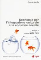 Economia per l'integrazione culturale e la coesione sociale di Roberto Mavilia edito da EGEA