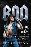 Bon.The last higway. La storia mai raccontata di Bon Scott di Jesse Fink edito da Il Castello