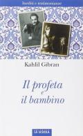 Il profeta e il bambino. Inediti e testimonianze di Kahlil Gibran edito da La Scuola SEI