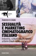 Sessualità e marketing cinematografico italiano. Industria, culture visuali, spazio urbano (1948-1978) di Francesco Di Chiara edito da Rubbettino