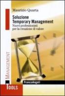 Soluzione Temporary Management. Nuovi professionisti per la creazione di valore di Maurizio Quarta edito da Franco Angeli