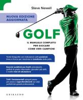 Golf. Il manuale completo per giocare come veri campioni. Ediz. ampliata di Steve Newell edito da Gribaudo