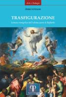 Trasfigurazione. Lettura evangelica dell'ultima opera di Raffaello. Ediz. illustrata di Piero Stefani edito da Pazzini