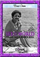 Sex and the world. Viaggi gay e rock'n roll di Bruno Casini edito da Zona