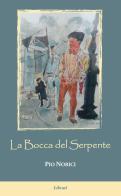 La bocca del serpente di Pio Norici edito da Lìbrati