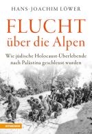 Flucht uber die Alpen. Wie jüdische Holocaust-Überlebende nach Palästina geschleust wurden di Hans-Joachim Löwer edito da Athesia