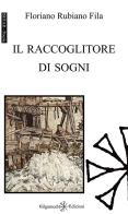 Il raccoglitore di sogni. Con Libro in brossura di Floriano Rubiano Fila edito da Gilgamesh Edizioni