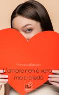 L' amore non è vero... Ma ci credo di Francesca Esposito edito da Rogiosi