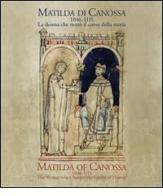 Matilda di Canossa (1046-1115). La donna che mutò il corso della storia. Catalogo della mostra (Firenze, 14 giugno-10 ottobre 2016). Ediz. italiana e inglese edito da Centro Di