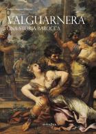 Valguarnera. Una storia barocca di Stefano Antonio Marchesi edito da Mandragora