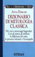 Dizionario di mitologia classica di Anna Ferrari edito da TEA