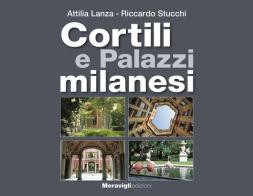 Cortili e palazzi milanesi di Attilia Lanza, Riccardo Stucchi edito da Meravigli