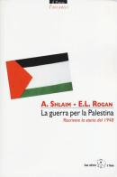 La guerra per la Palestina. Riscrivere la storia del 1948 di Avi Shlaim, Eugene Rogan edito da Il Ponte Editrice