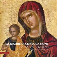 La Madre di Consolazione a Piazza Armerina e altre icone postbizantine in Sicilia di Maria Katja Guida edito da Magika