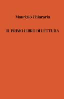 Il primo libro di lettura di Maurizio Chiararia edito da ilmiolibro self publishing