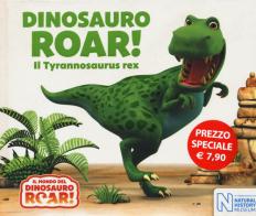 Dinosauro Roar! Il Tyrannosaurus rex. Il mondo del Dinosauro Roar! Ediz. a colori edito da Ape Junior