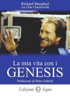 La mia vita con i Genesis di Richard MacPhail, Chris Charlesworth edito da Edizioni Segno