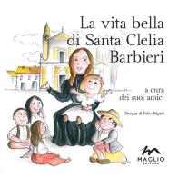 La vita bella di santa Clelia Barbieri edito da Maglio Editore