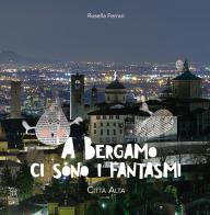 A Bergamo ci sono i fantasmi. Città Alta vol.1 di Rosella Ferrari edito da Edizioni Gruppo AEPER