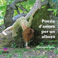 Poesie d'amore per un albero di Giovanna Iorio edito da Albeggi