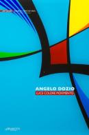 Angelo Dozio. Luce, colore, movimento di Alessandro Riva edito da Maretti Editore