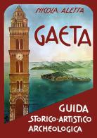 Gaeta: guida storico-artistico-archeologica di Nicola Aletta edito da Youcanprint