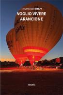 Voglio vivere arancione di Costantino Raspi edito da Gruppo Albatros Il Filo