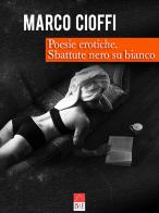 Poesie erotiche. Sbattute nero su bianco di Marco Cioffi edito da Brè