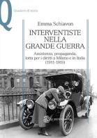 Interventiste nella grande guerra. Assistenza, propaganda, lotta per i diritti a Milano e in Italia (1911-1919) di Emma Schiavon edito da Mondadori Education