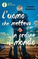 L' uomo che metteva in ordine il mondo di Fredrik Backman edito da Mondadori