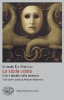 La storia velata. Crisi e riscatto della presenza di Ernesto De Martino edito da Einaudi
