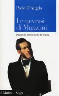 Le nevrosi di Manzoni. Quando la storia uccise la poesia di Paolo D'Angelo edito da Il Mulino