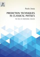 Prediction techniques in classical physics. The role of dimensional analysis di Paolo Jossa edito da Aracne