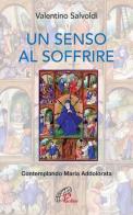 Un senso al soffrire. Contemplando Maria Addolorata di Valentino Salvoldi edito da Paoline Editoriale Libri