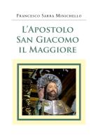 L' apostolo San Giacomo il Maggiore di Francesco Sarra Minichello edito da Youcanprint