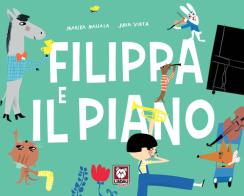 Filippa e il piano. Ediz. a colori di Marika Maijala, Juha Virta edito da Lindau