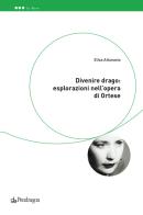 Divenire drago: esplorazioni nell'opera di Ortese di Elisa Attanasio edito da Pendragon