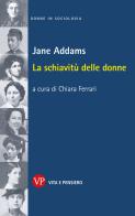 La schiavitù delle donne di Jane Addams edito da Vita e Pensiero