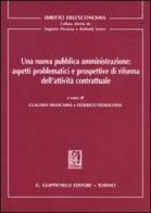 Una nuova pubblica amministrazione: aspetti problematici e prospettive di riforma dell'attività contrattuale edito da Giappichelli
