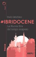 #Ibridocene. La nuova era del tempo sospeso di Paolo Iabichino edito da Hoepli