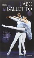 L' ABC del balletto 2011 di Marinella Guatterini edito da Mondadori Electa